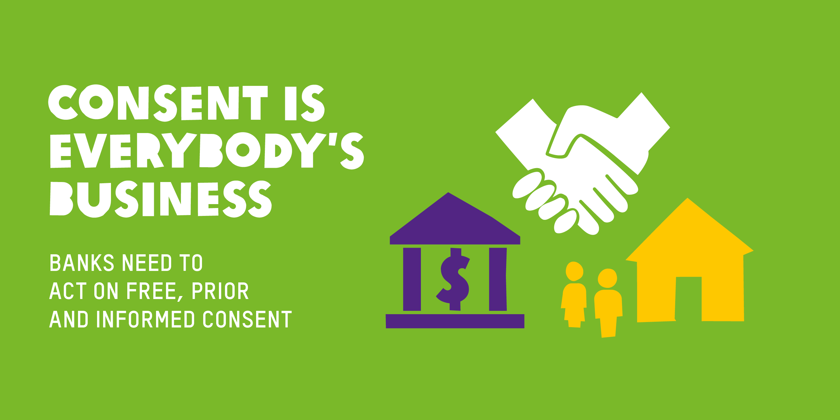 Consent is Everybody’s Business: Why banks need to act on free, prior and informed consent