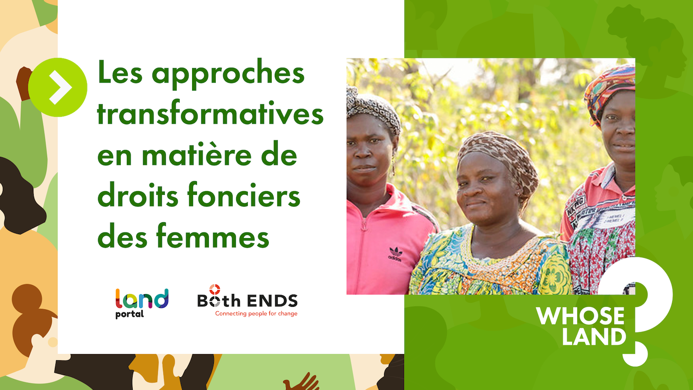 Les approches transformatives en matière de droits fonciers des femmes