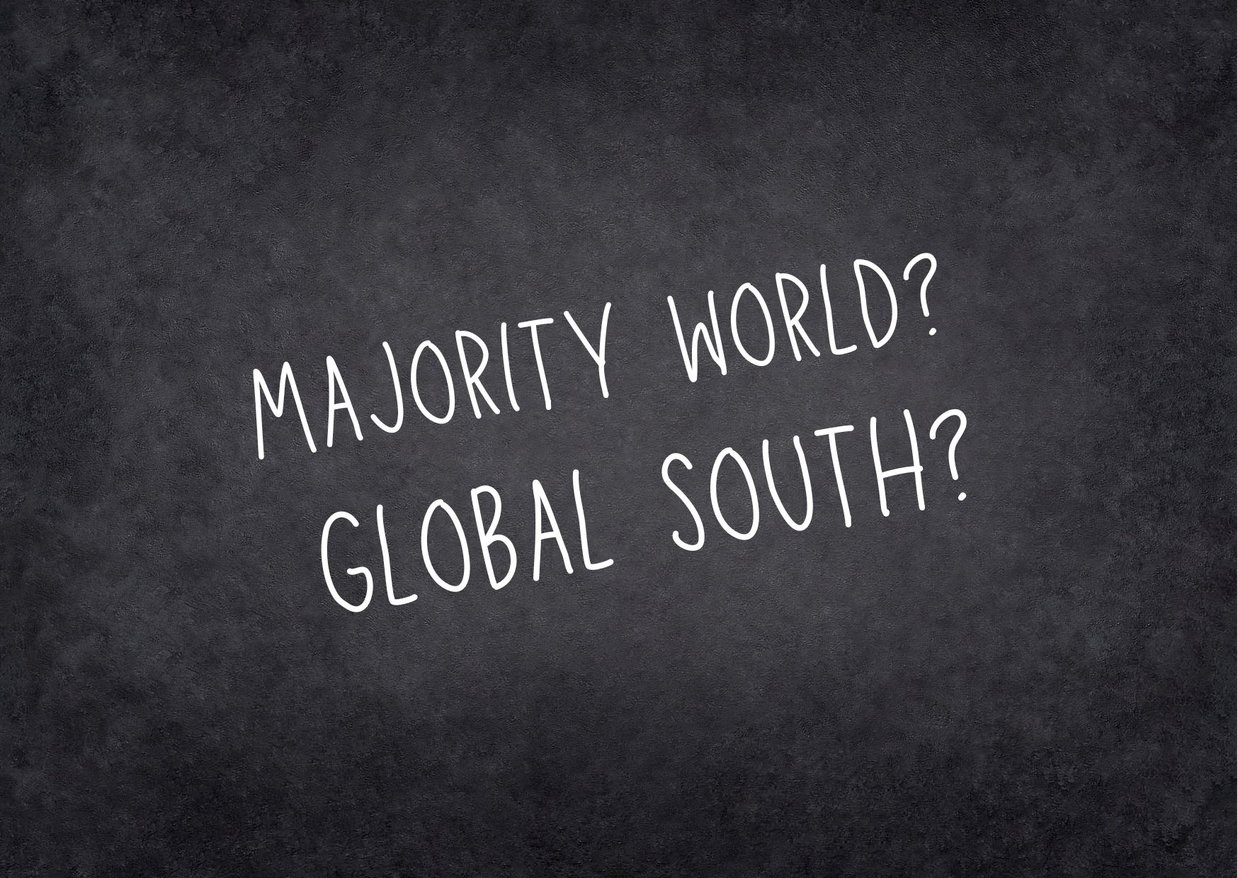 Majority world Global South 	Majority world Global South